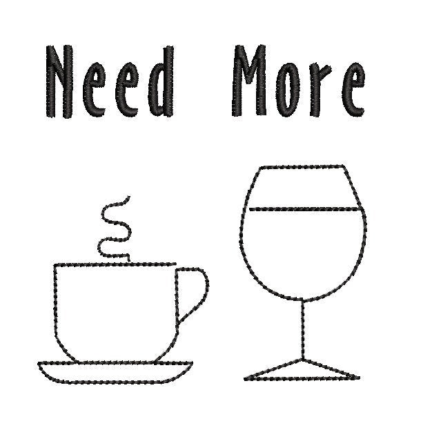 Need More Coffee, Wine machine embroidery file design, Digital File Instant Download (4 inches)