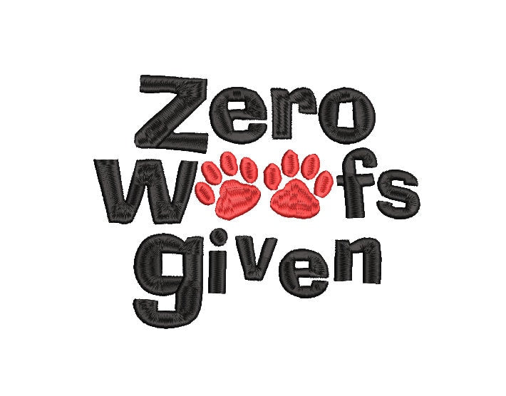 Dog Machine embroidery file design, Zero Woofs Given Digital File Instant Download 2 sizes 4in, 6in to fit 4x4 and 5x7 hoops
