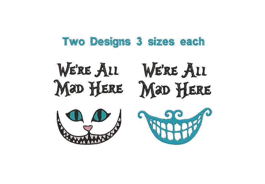 We're All Mad Here machine embroidery file design, Digital File, Instant Download, Two Designs, 3 sizes each