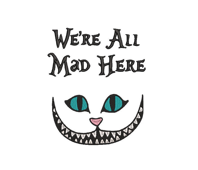 We're All Mad Here machine embroidery file design, Digital File Instant Download, 3 sizes 8in, 5in, and 4in
