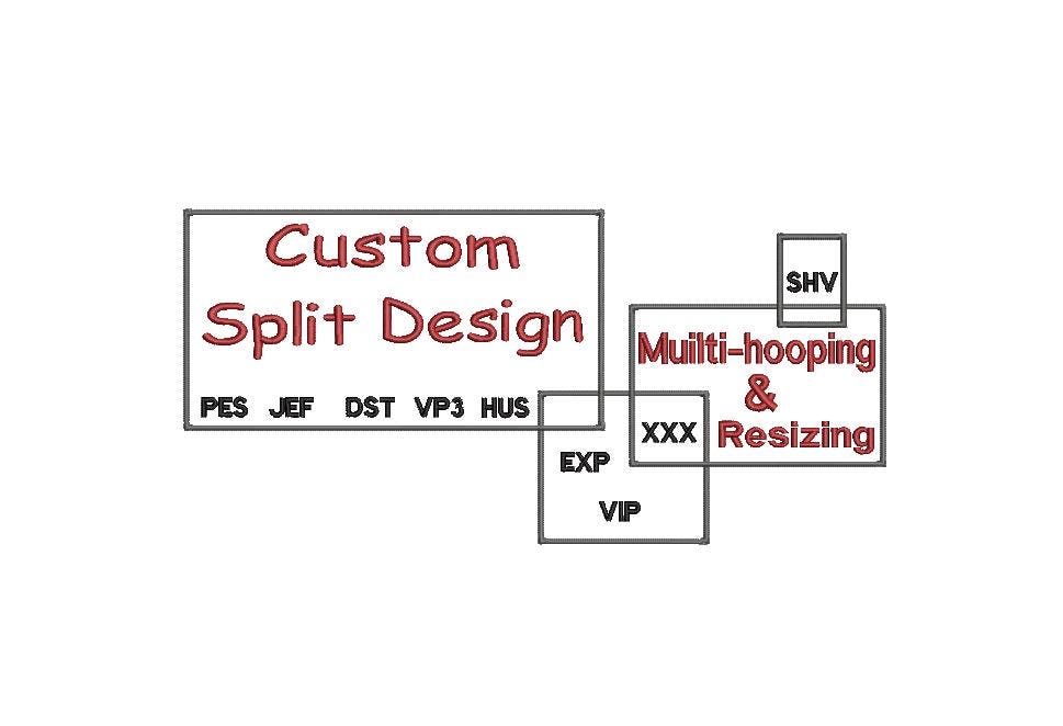 Custom Split design, Repositional Hoop your design, Most Embroidery Machines, pes, jef, dst, vp3, exp, vip, singerxxx, shv
